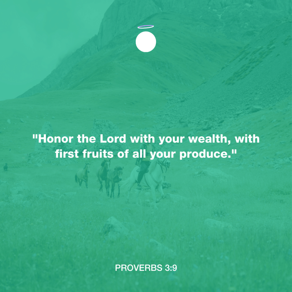 "Honor the Lord with your wealth, with first fruits of all your produce." - Proverbs 3:9