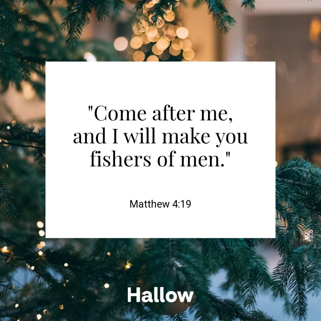 "Come after me, and I will make you fishers of men." - Matthew 4:19