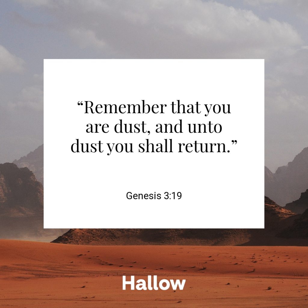 “Remember that you are dust, and unto dust you shall return.” - Genesis 3:19