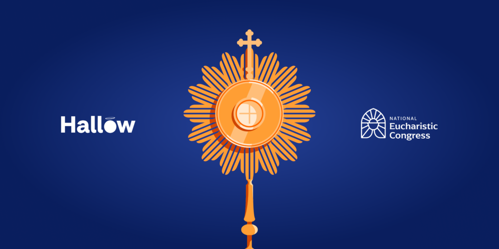 National Eucharistic Revival – Join Hallow at the National Eucharistic