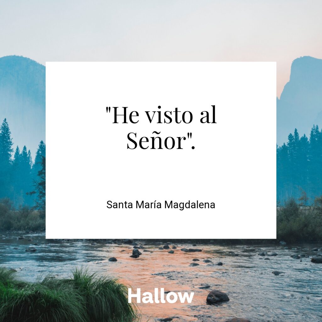 "He visto al Señor". - Santa María Magdalena