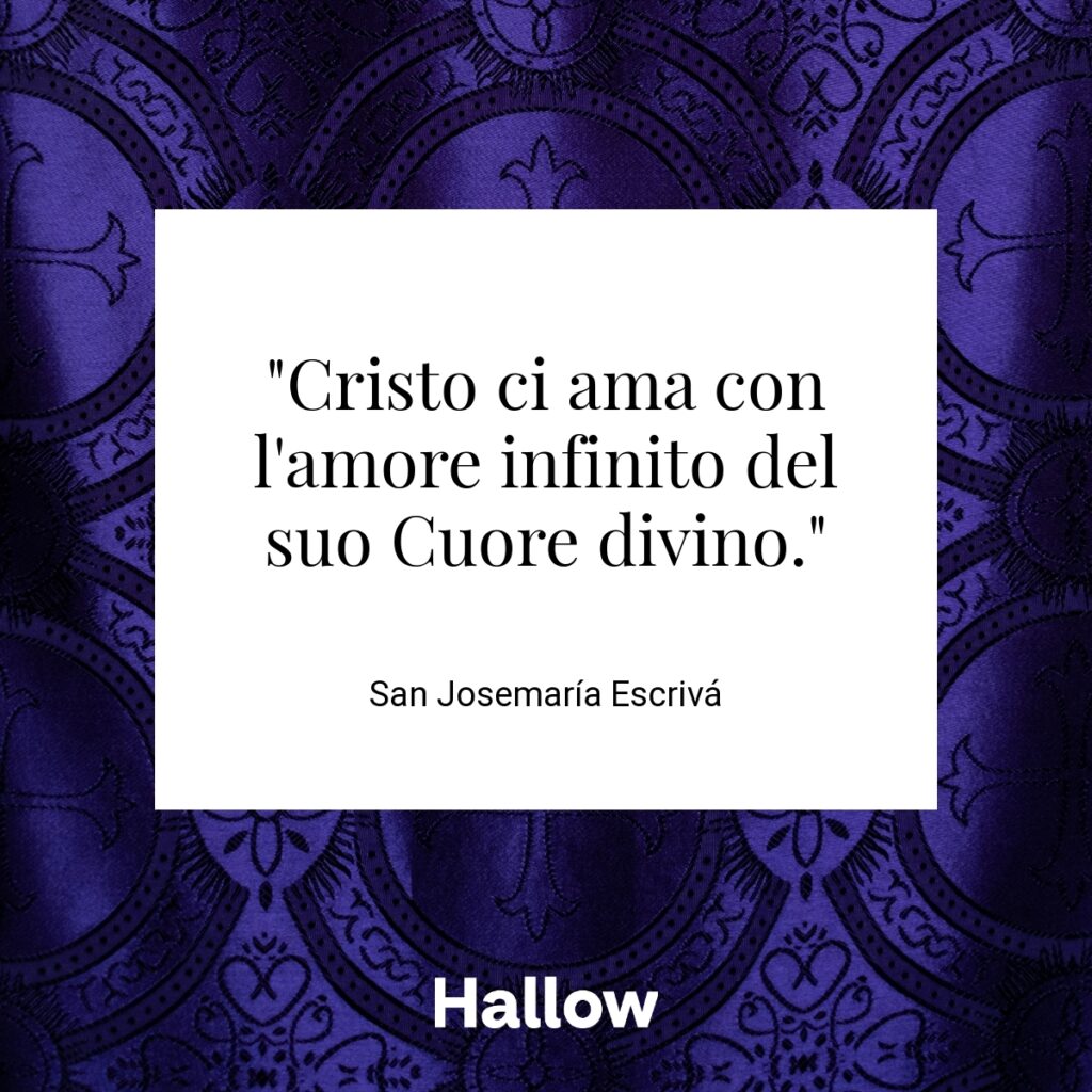 "Cristo ci ama con l'amore infinito del suo Cuore divino." - San Josemaría Escrivá