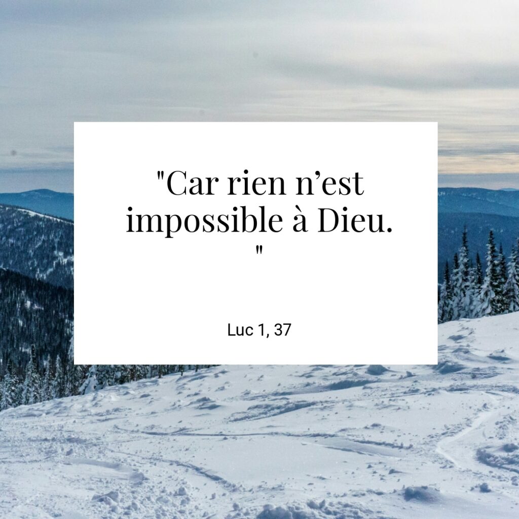 "Car rien n’est impossible à Dieu. " - Luc 1, 37