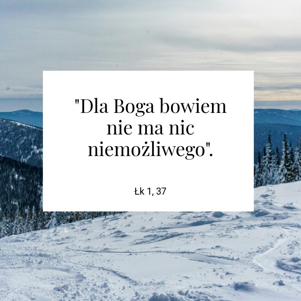 "Dla Boga bowiem nie ma nic niemożliwego". - Łk 1, 37